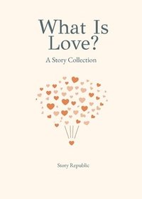 bokomslag What is Love? A Story Collection