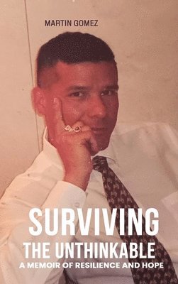 Martin Gomez - Surviving the Unthinkable, Inbunden