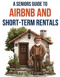 bokomslag A Seniors Guide to Airbnb and Short-Term Rentals