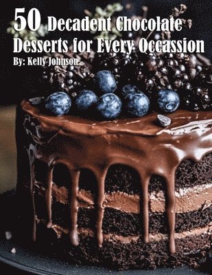 50 Decadent Chocolate Desserts for Every Occassion 1