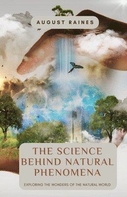 August Raines - Science Behind Natural Phenomena, Häftad