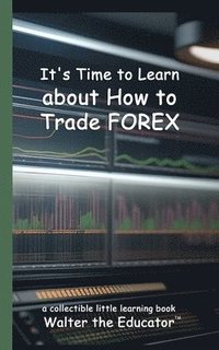 bokomslag It's Time to Learn about How to Trade Forex