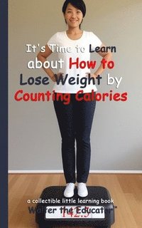 bokomslag It's Time to Learn about How to Lose Weight by Counting Calories