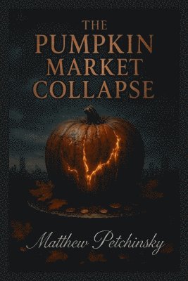 Matthew Petchinsky - Pumpkin Market Collapse, Häftad