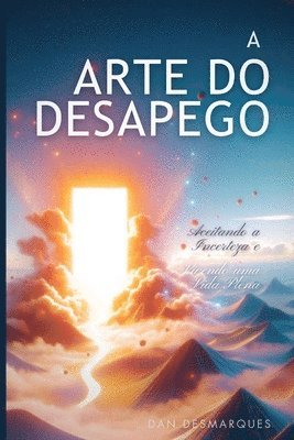 bokomslag A Arte do Desapego: Aceitando a Incerteza e Vivendo uma Vida Plena