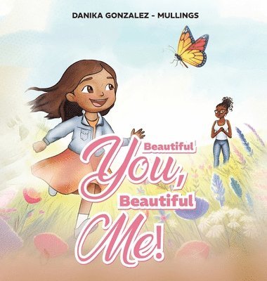 Danika Gonzalez - Mullings - Beautiful You, Beautiful Me!, Inbunden