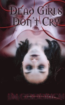 J M Goodrich, J. M. Goodrich, J.M. Goodrich - Dead Girls Don't Cry, Häftad