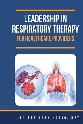 Rrt Jenifer Washington - Leadership in Respiratory Therapy for Healthcare Providers, Häftad