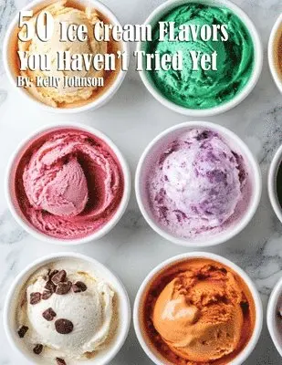 Kelly Johnson - 50 Ice Cream Flavors You Haven't Tried Yet, Häftad. Tillgänglighet: Lägg i varukorg
