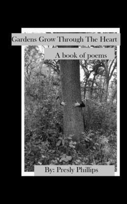 Presly N Phillips, Presly N. Phillips, Presly  N Phillips - Gardens Grow Through The Heart, Häftad