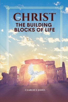 Clarence L Jones, Clarence L. Jones - Christ the Building Blocks of Life, Häftad