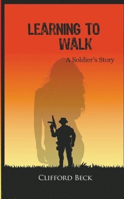 bokomslag Learning To Walk - A Soldier's Story