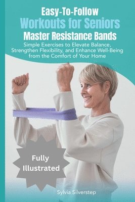 bokomslag Easy-To-Follow Workouts for Seniors-Master Resistance Band Exercises
