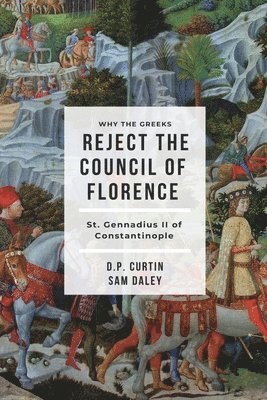 bokomslag Why the Greeks Reject the Council of Florence