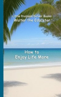 bokomslag How to Enjoy Life More