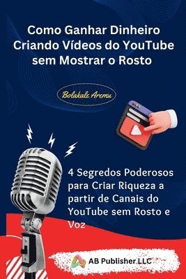 bokomslag Como Ganhar Dinheiro Criando Vdeos do YouTube sem Mostrar o Rosto