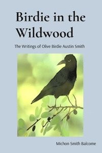 bokomslag Birdie in the Wildwood: The Story of Olive Birdie Austin Smith