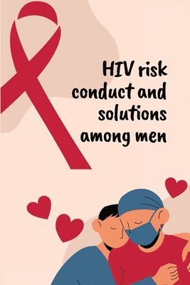 bokomslag HIV risk conduct and solutions among men