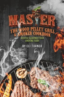 bokomslag Master the Wood Pellet Grill & Smoker Cookbook