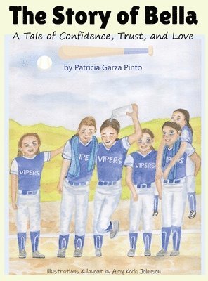 Patricia Garza Pinto - Story of Bella - A Tale of Confidence, Trust, and Love, Inbunden
