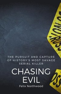 bokomslag Chasing Evil: The Pursuit and Capture of History's Most Savage Serial Killer