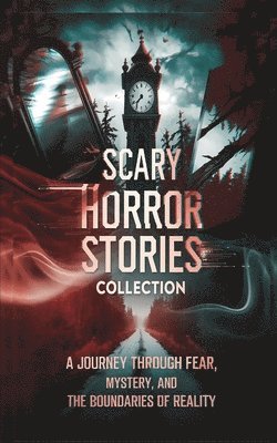 bokomslag Scary Horror Stories Collection: A Journey Through Fear, Mystery, and the Boundaries of Reality