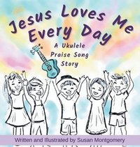 bokomslag Jesus Loves Me Every Day: A Ukulele Praise Song Story