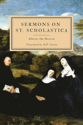 Alberic the Deacon, D P Curtin - Sermons on St. Scholastica, Häftad