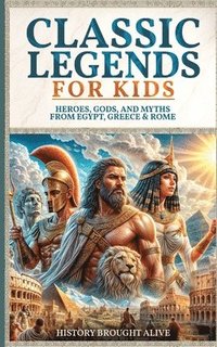 bokomslag Classic Legends For Kids: Heroes, Gods, And Myths From Rome, Egypt & Greece: 3 books in 1