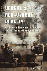 bokomslag Verbal & Non-Verbal Reality: 'When You Know What the Mind Is, You Will Know What is Not Real