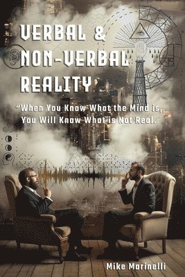 Verbal & Non-Verbal Reality: 'When You Know What the Mind Is, You Will Know What is Not Real 1