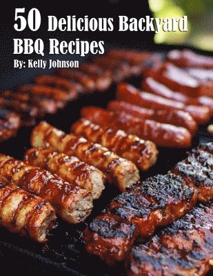 bokomslag 50 Delicious Backyard BBQ Recipes