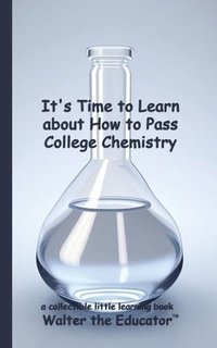 bokomslag It's Time to Learn about How to Pass College Chemistry