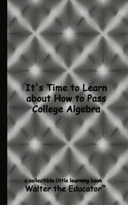 bokomslag It's Time to Learn about How to Pass College Algebra