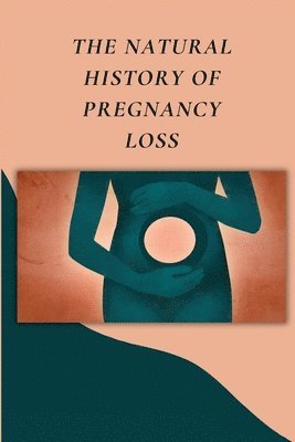 bokomslag The Natural History of Pregnancy Loss