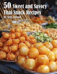 bokomslag 50 Sweet and Savory Thai Snack Recipes