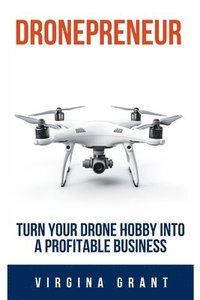 bokomslag Dronepreneur: Turn Your Drone Hobby into a Profitable Business