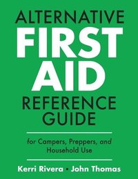 bokomslag Alternative First Aid Reference Guide for Campers, Preppers, and Household Use