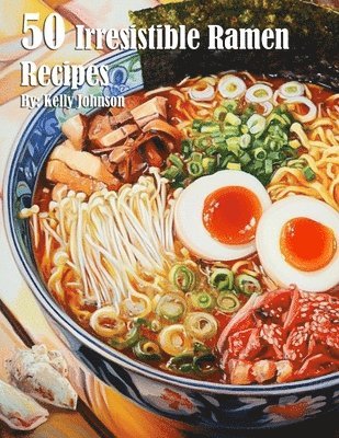 bokomslag 50 Irresistible Ramen Recipes
