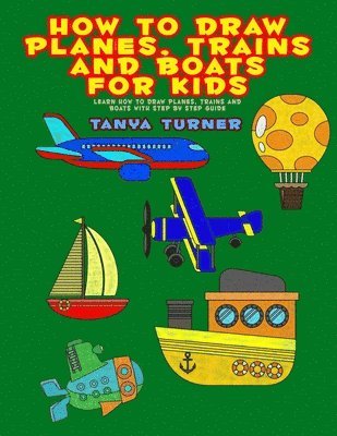 How to Draw Planes, Trains and Boats for Kids 1