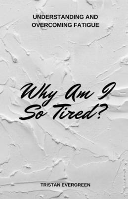 Tristan Evergreen - Why Am I So Tired?, Häftad