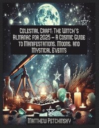 bokomslag Celestial Craft: The Witch's Almanac for 2025 - A Cosmic Guide to Manifestations, Moons, and Mystical Events