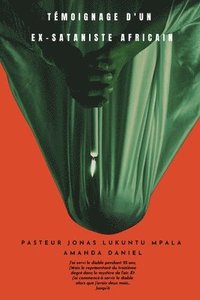 bokomslag TÉMOIGNAGE D'UN EX-SATANISTE Africain - Pasteur JONAS LUKUNTU MPALA