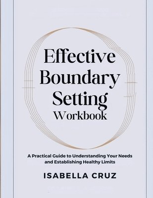 Isabella Cruz - Effective Boundary Setting Workbook, Häftad