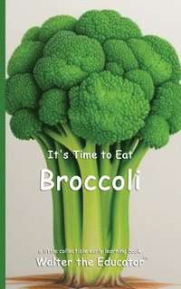 bokomslag It's Time to Eat Broccoli