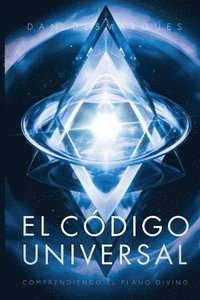 bokomslag El Código Universal: Comprendiendo el Plano Divino