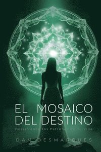 bokomslag El Mosaico del Destino: Descifrando los Patrones de Tu Vida