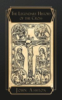 bokomslag Legendary History of the Cross