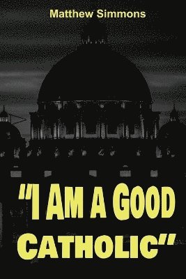 &quot;I Am a Good Catholic!&quot; 1