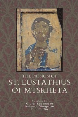 bokomslag The Passion of St. Eustathius of Mtskheta